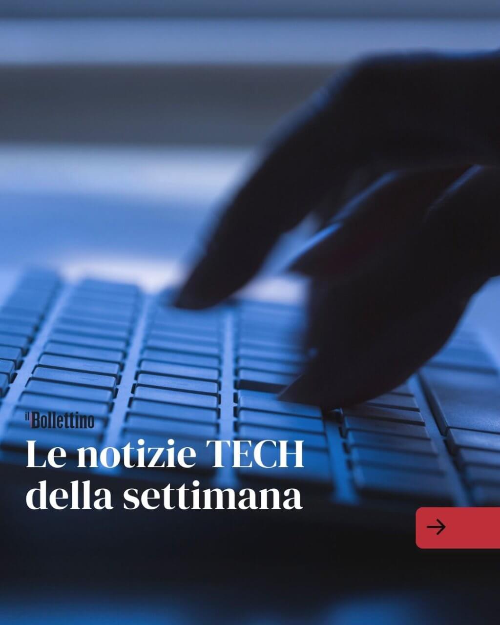 Le notizie TECH della settimana