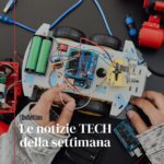 Le notizie tech della settimana