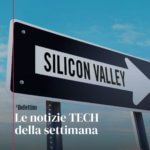 Le notizie tech della settimana