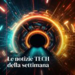 Le notizie tech della settimana